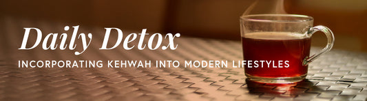Daily Detox: Incorporating Kehwah into Modern Lifestyles